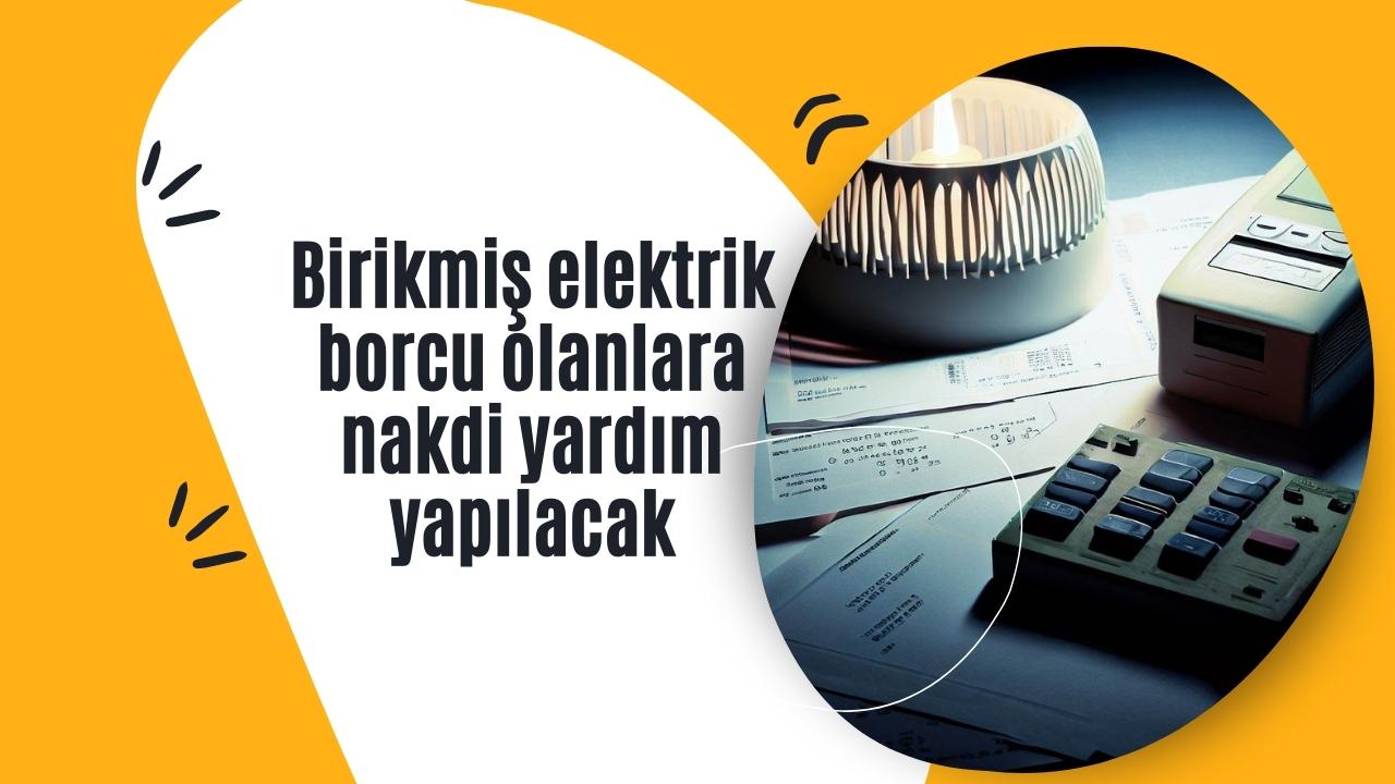 Aile Bakanlığı birikmiş elektrik borcu olanlara nakdi yardım yapılacağını duyurdu!