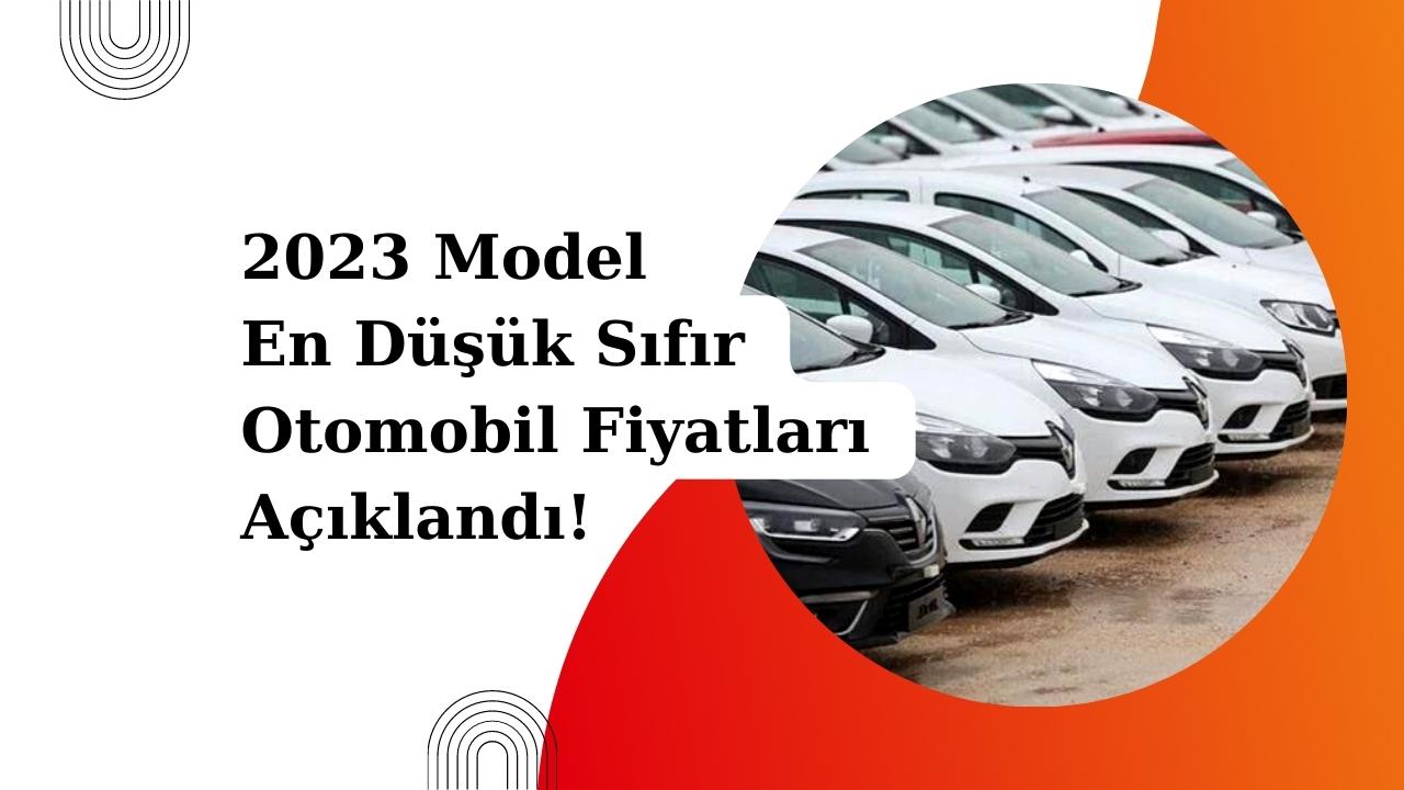 2023 Model En Düşük Sıfır Otomobil Fiyatları Açıklandı!