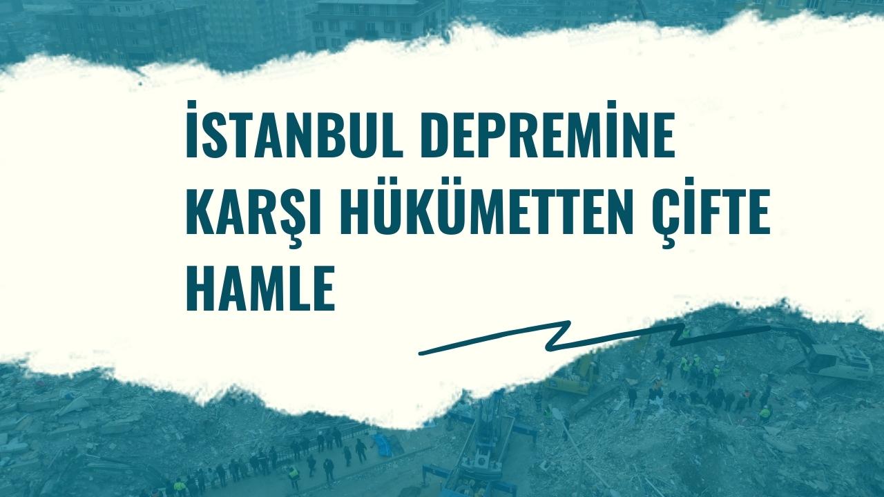 İstanbul Depremine Karşı Hükümetten Çifte Hamle