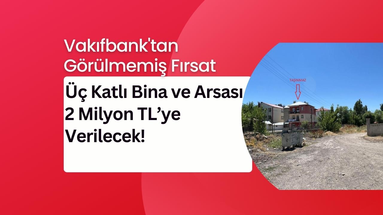 Vakıfbank'tan Üç Katlı Bina ve Arsası 2 Milyon TL’ye Verilecek!