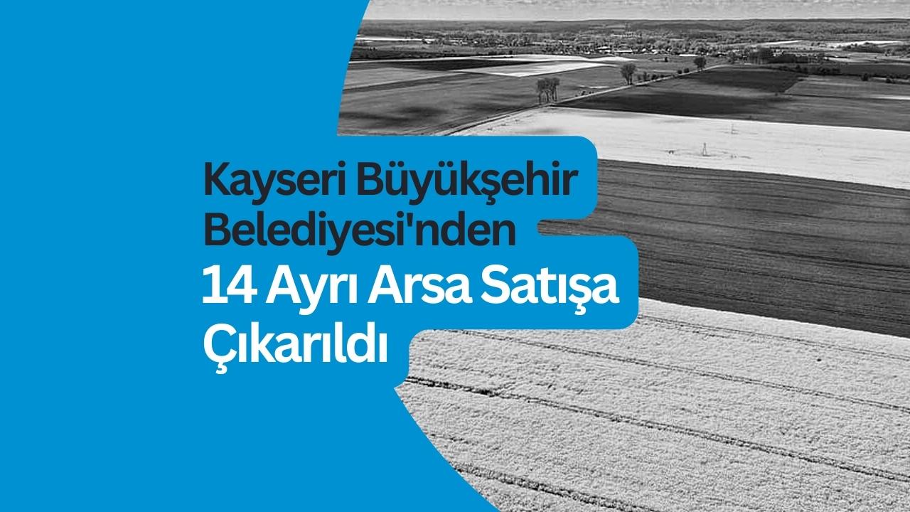 Kayseri Büyükşehir Belediyesi’nden 14 Arsa Satışı!