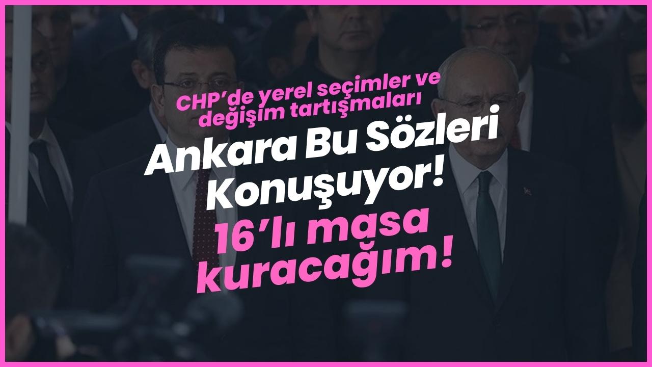 CHP’de yerel seçimler ve değişim tartışmaları: Ankara Kılıçdaroğlu'nun Bu Sözlerini Konuşuyor!