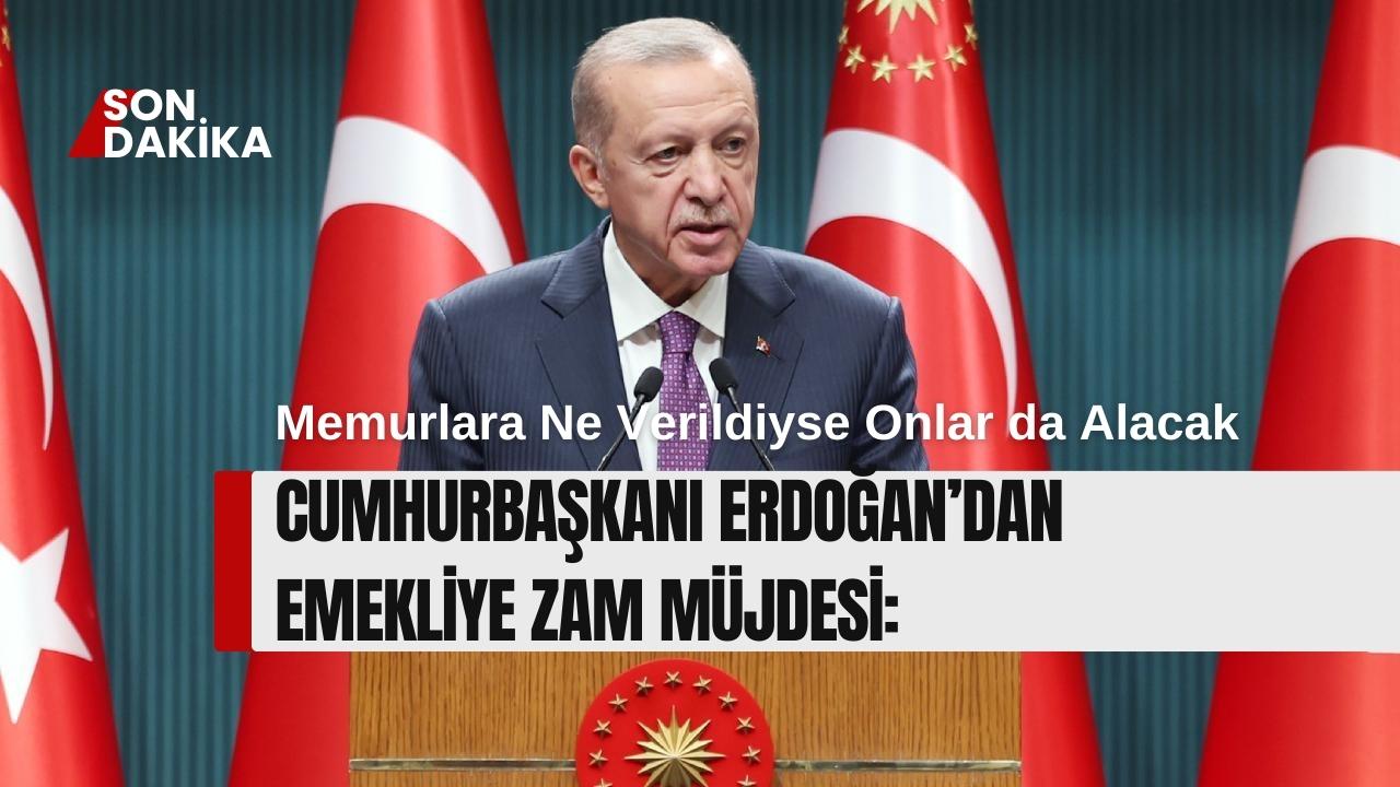 Cumhurbaşkanı Erdoğan’dan Emekliye Zam Müjdesi: Memurlara Ne Verildiyse Onlar da Alacak