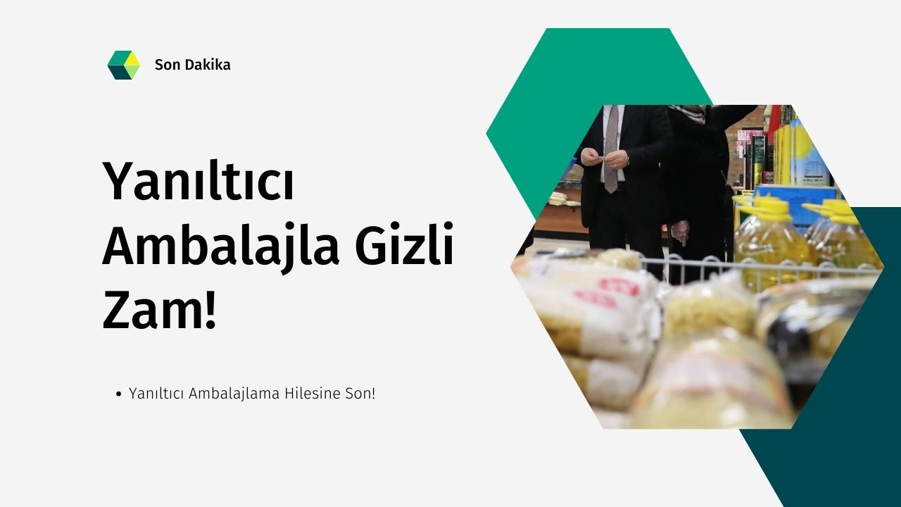 Yanıltıcı Ambalajlama Hilesine Son!