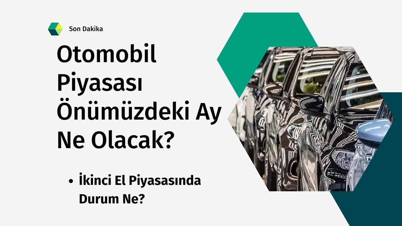Otomobil Piyasası Önümüzdeki Ay Ne Olacak?