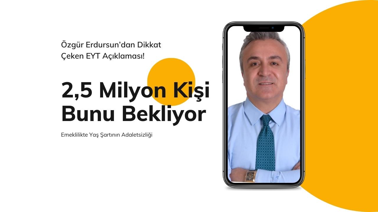 Özgür Erdursun’dan Dikkat Çeken EYT Açıklaması! 2,5 Milyon Kişi Bunu Bekliyor