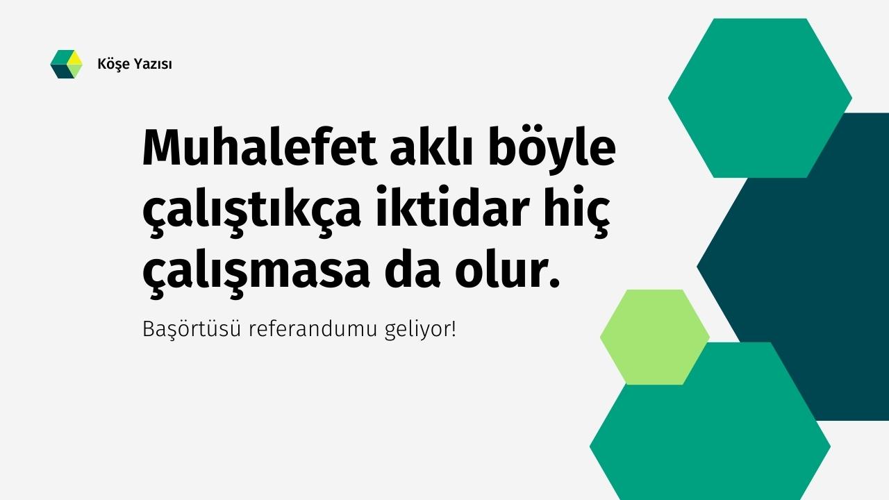 Başörtüsü referandumu geliyor!