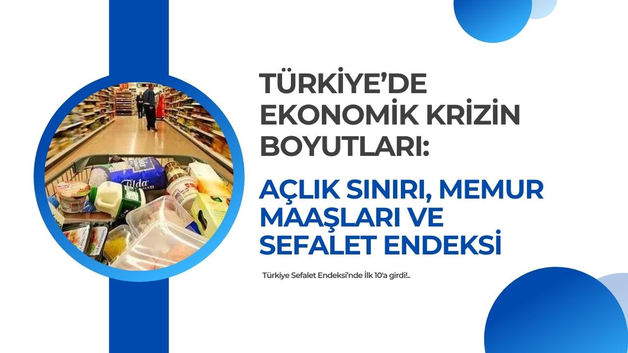 Türkiye’de Ekonomik Krizin Boyutları: Açlık Sınırı, Memur Maaşları ve Sefalet Endeksi