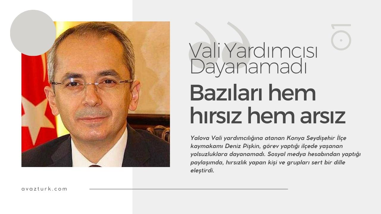Vali Yardımcısı Pişkin’den yolsuzluklara isyan: Bazıları hem hırsız hem arsız