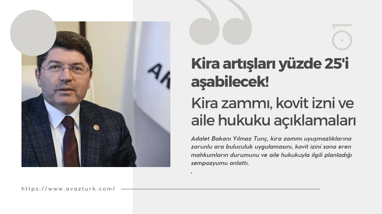 Kira artışları yüzde 25'i aşabilecek! Adalet Bakanı Yılmaz Tunç’tan kira zammı, kovit izni ve aile hukuku açıklamaları