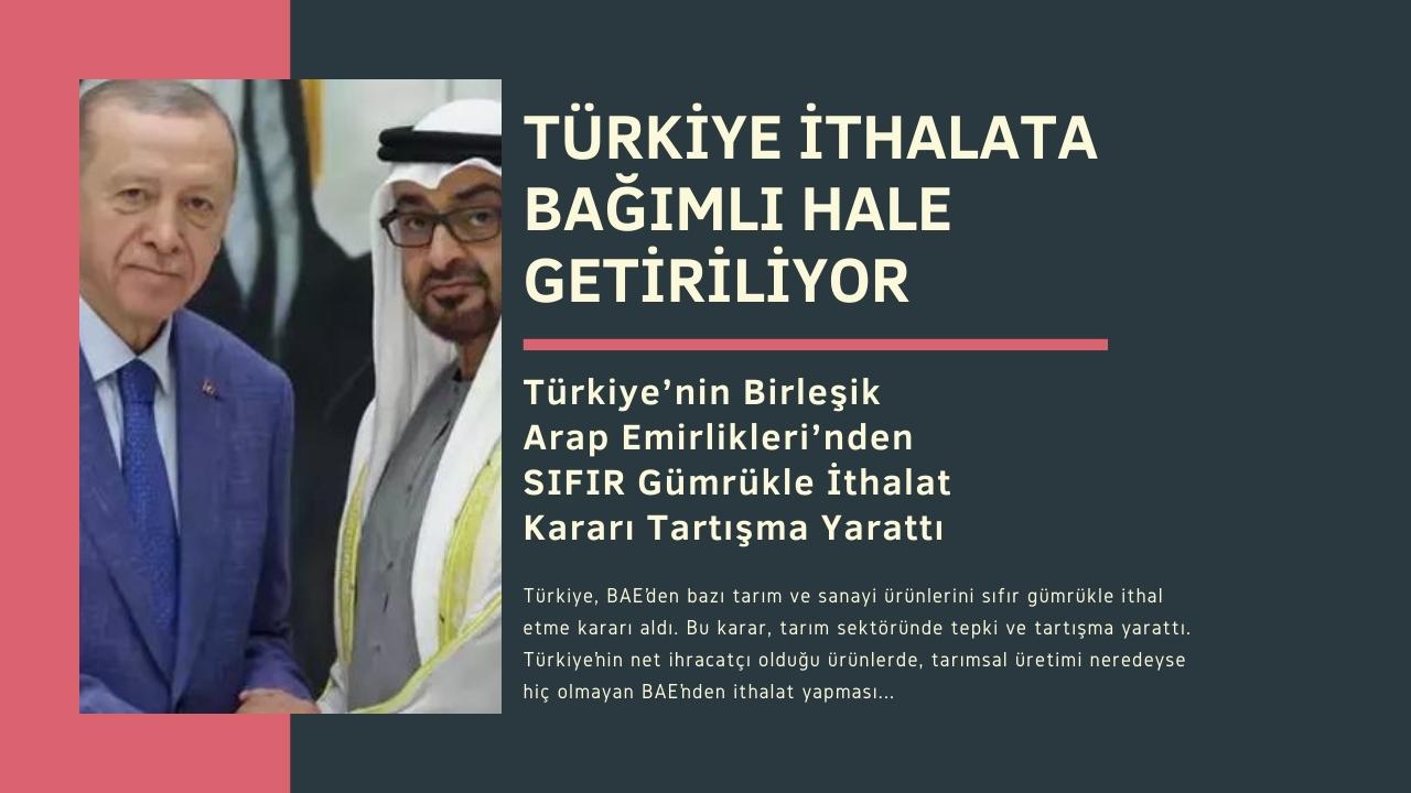 Türkiye’nin Birleşik Arap Emirlikleri’nden sıfır Gümrükle İthalat Kararı Tartışma Yarattı