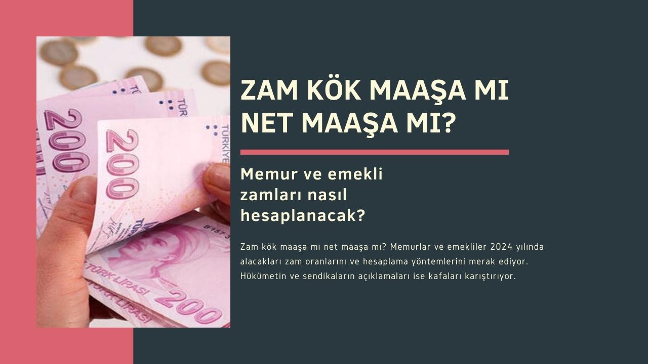 Zam kök maaşa mı net maaşa mı? Memur ve emekli zamları nasıl hesaplanacak?