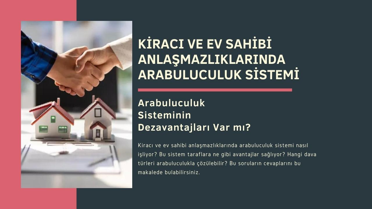 Kiracı ve Ev Sahibi Anlaşmazlıklarında Arabuluculuk Sistemi! Arabuluculuk Sisteminin Dezavantajları Var mı?