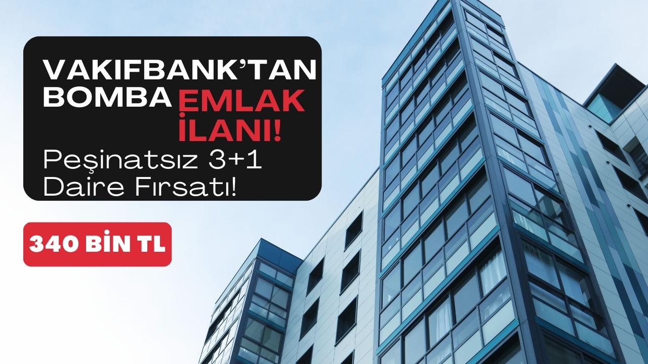 Vakıfbank’tan Bomba Emlak İlanı: Peşinatsız 3+1 Daire Fırsatı!