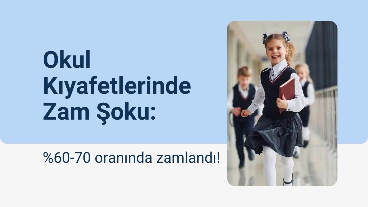 Okul Kıyafetlerinde Zam Şoku: yüzde 60-70 oranında zamlandı!
