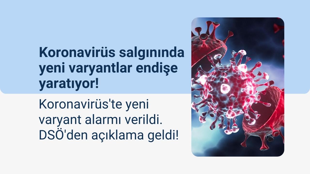 Koronavirüs salgınında yeni varyantlar endişe yaratıyor! Türkiye'de durum ne?