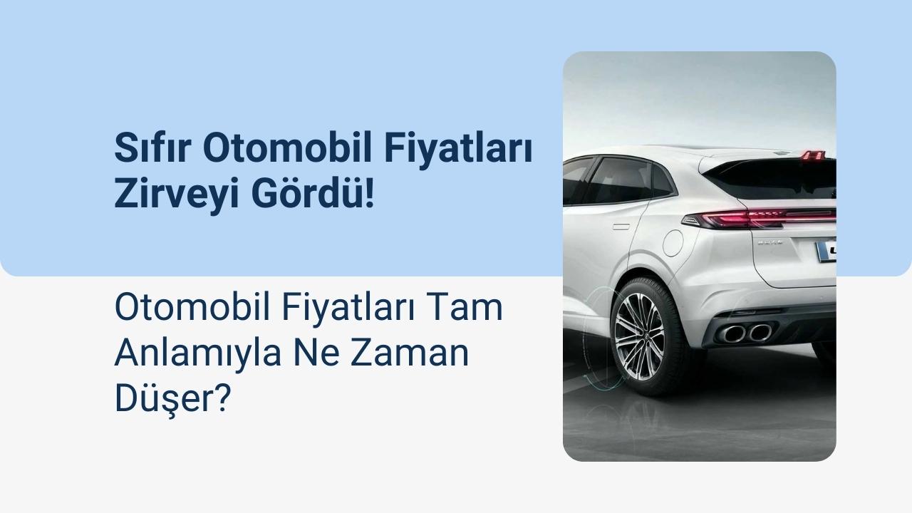 Sıfır Otomobil Fiyatları Zirveyi Gördü! Şimdi Düşüş Zamanı Mı?