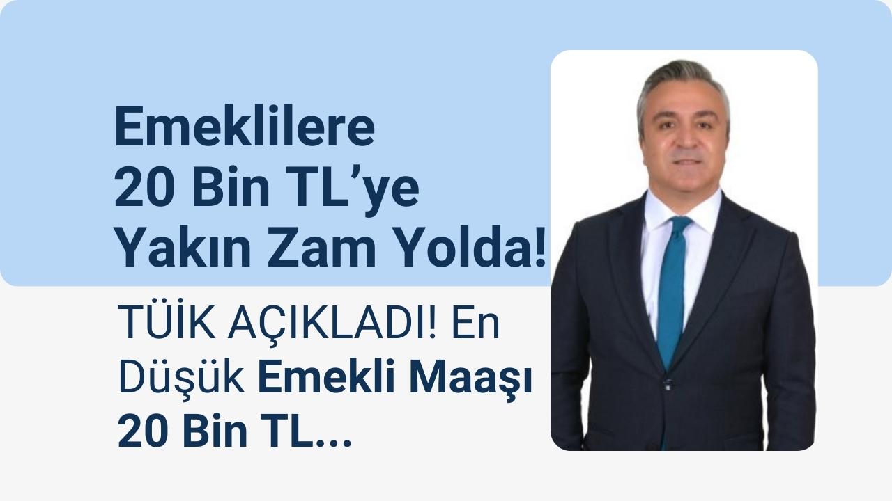 TÜİK Açıkladı: Emeklilere 20 Bin TL’ye Yakın Zam Yolda!