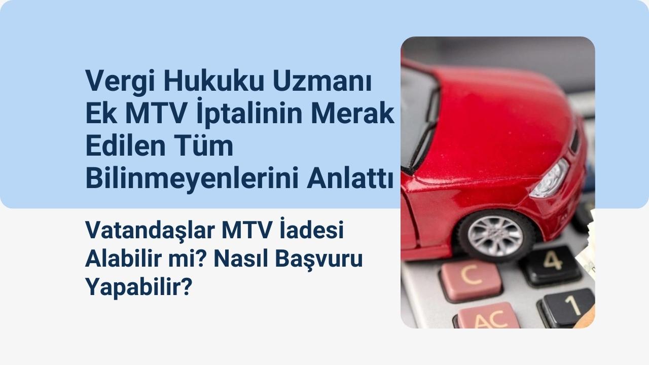 Vergi Hukuku Uzmanı Ek MTV İptalinin Merak Edilen Tüm Bilinmeyenlerini Anlattı