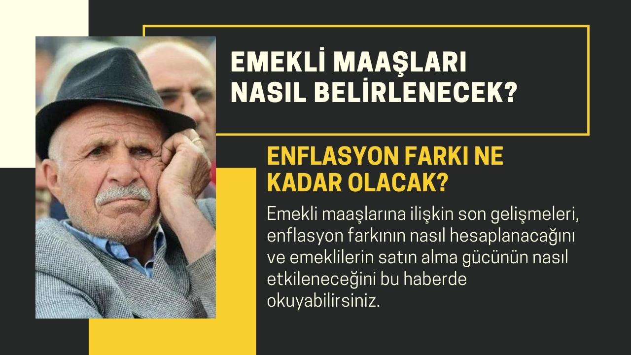 Emekli Maaşları Nasıl Belirlenecek? Enflasyon Farkı Ne Kadar Olacak?