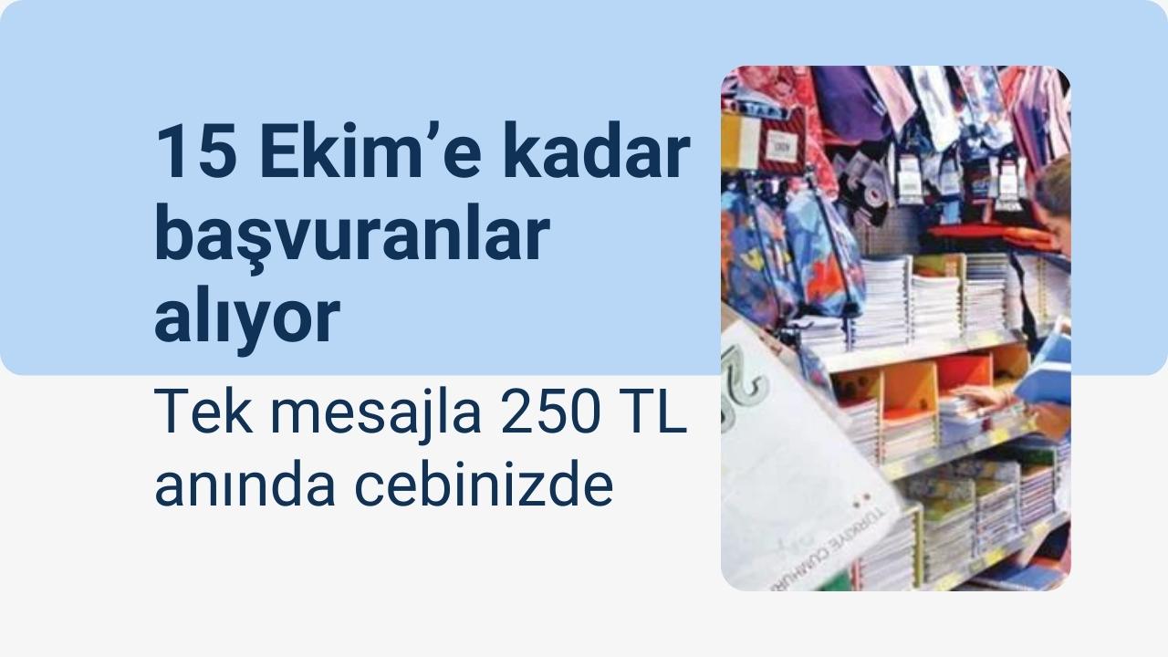 Okul alışverişine çıkacaklara hediye! 15 Ekim’e kadar başvuranlar alıyor, tek mesajla 250 TL anında cebinizde