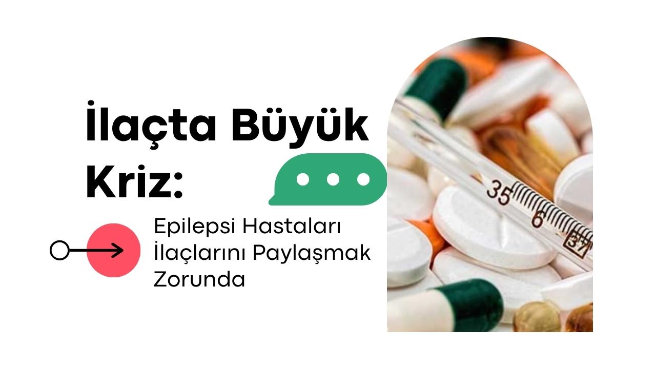 İlaçta Büyük Kriz: Epilepsi Hastaları İlaçlarını Paylaşmak Zorunda