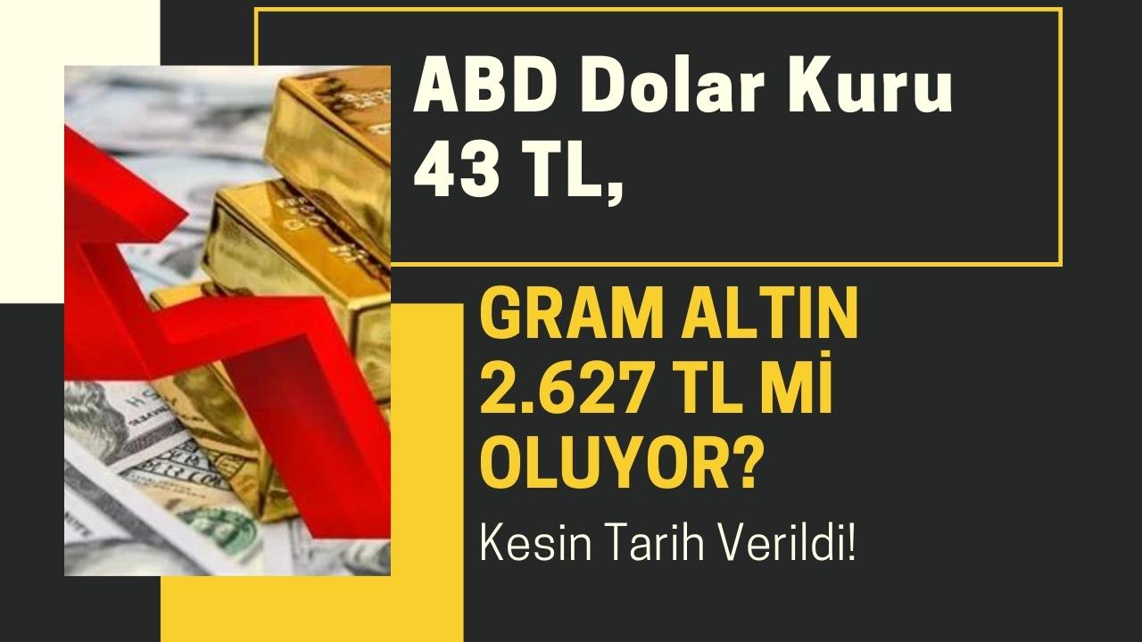 ABD Dolar Kuru 43 TL, Gram Altın 2.765 TL mi oluyor? Kesin tarih verildi