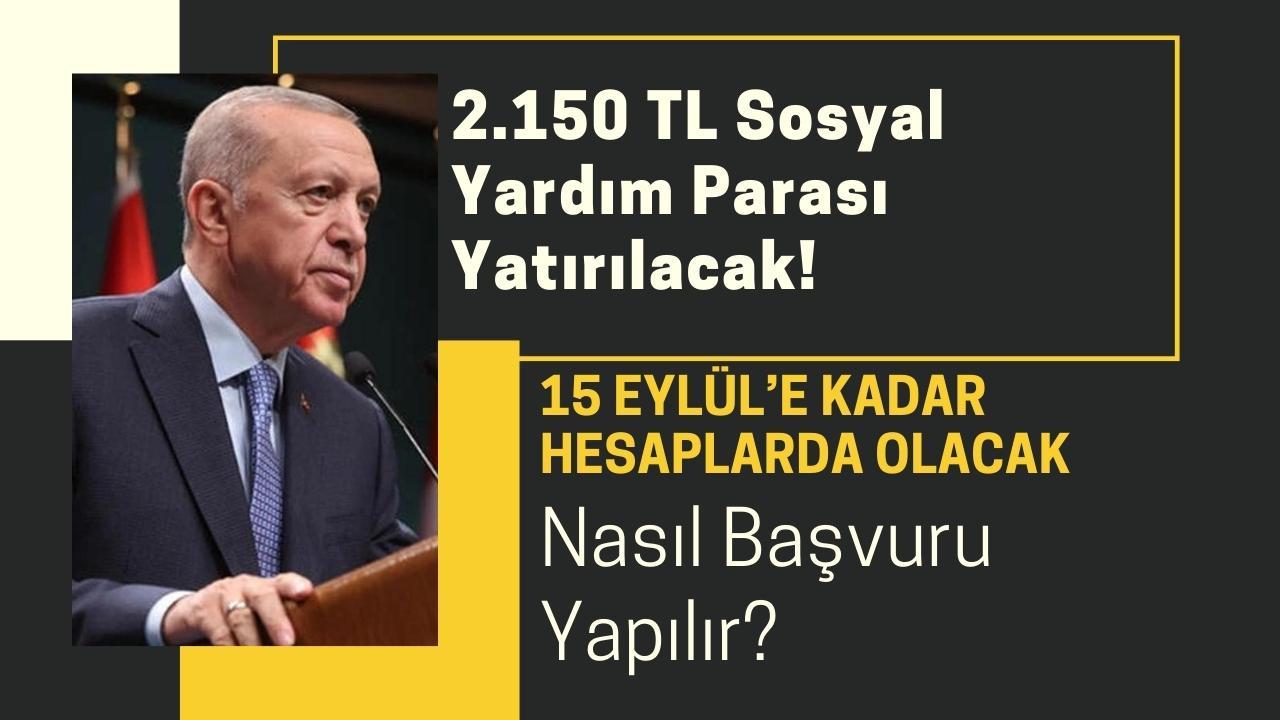 15 Eylül’de ailelerin hesaplarına 2.150 TL sosyal yardım parası yatırılacak!