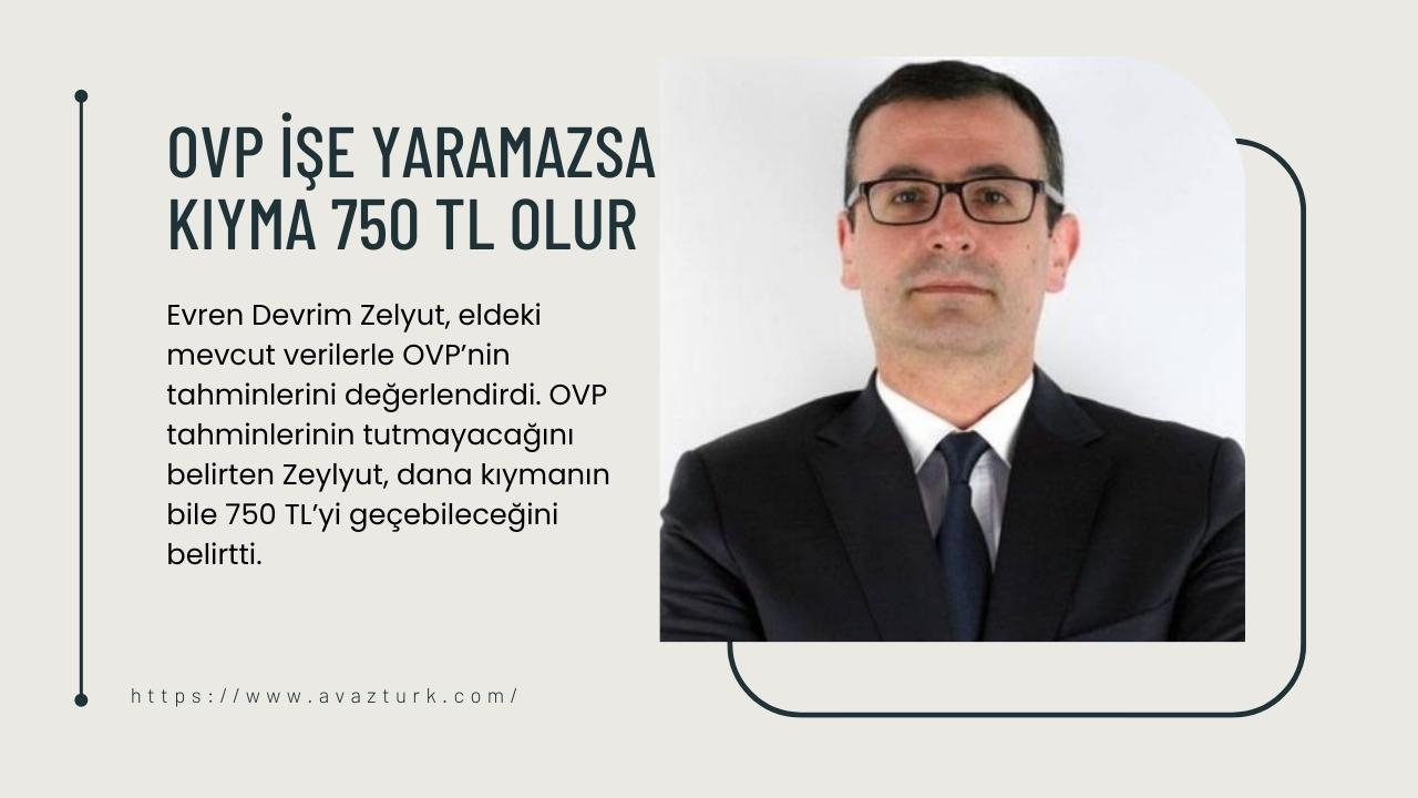 Zelyut: OVP işe yaramazsa kıyma 750 TL olur