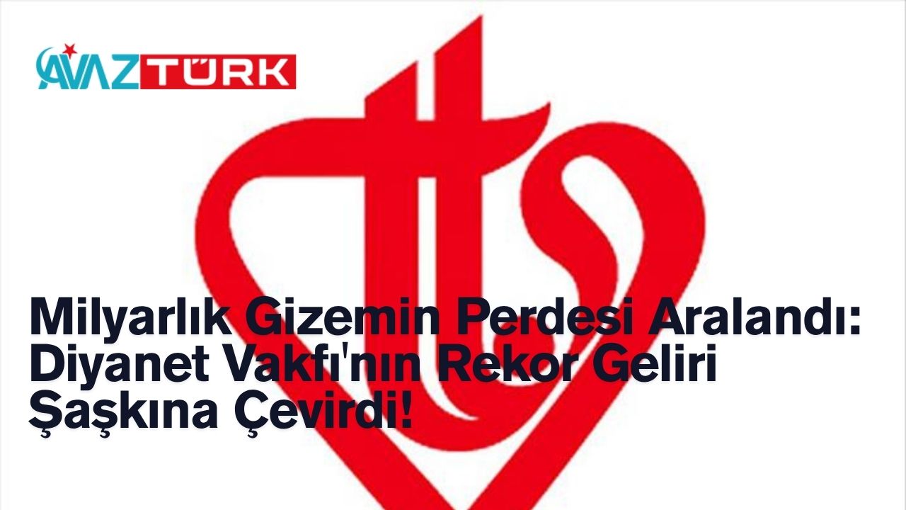 Milyarlık Gizemin Perdesi Aralandı: Diyanet Vakfı'nın Rekor Geliri Şaşkına Çevirdi!