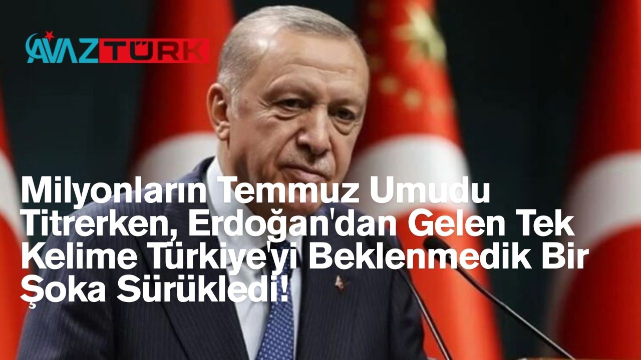 Milyonların Temmuz Umudu Titrerken, Erdoğan'dan Gelen Tek Kelime Türkiye'yi Beklenmedik Bir Şoka Sürükledi!