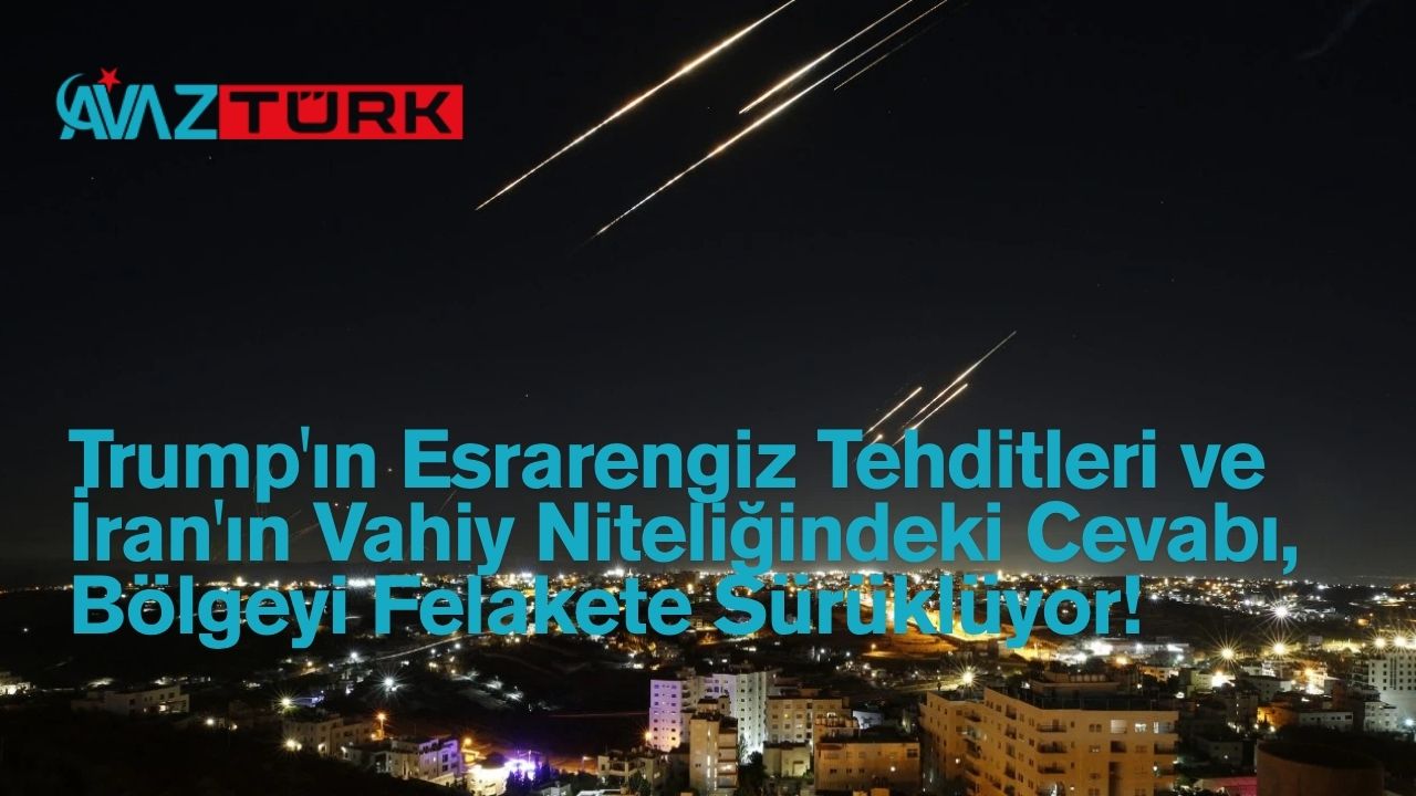Trump'ın Esrarengiz Tehditleri ve İran'ın Vahiy Niteliğindeki Cevabı, Bölgeyi Felakete Sürüklüyor!