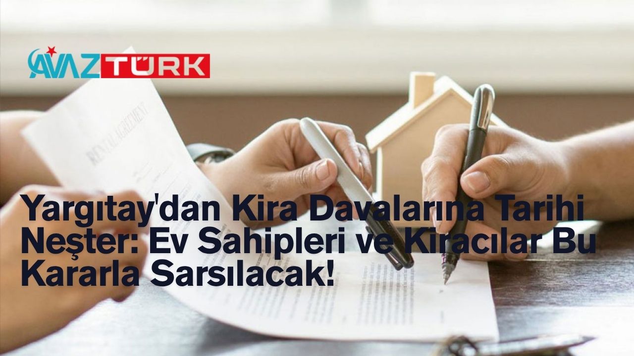 Yargıtay'dan Kira Davalarına Tarihi Neşter: Ev Sahipleri ve Kiracılar Bu Kararla Sarsılacak!