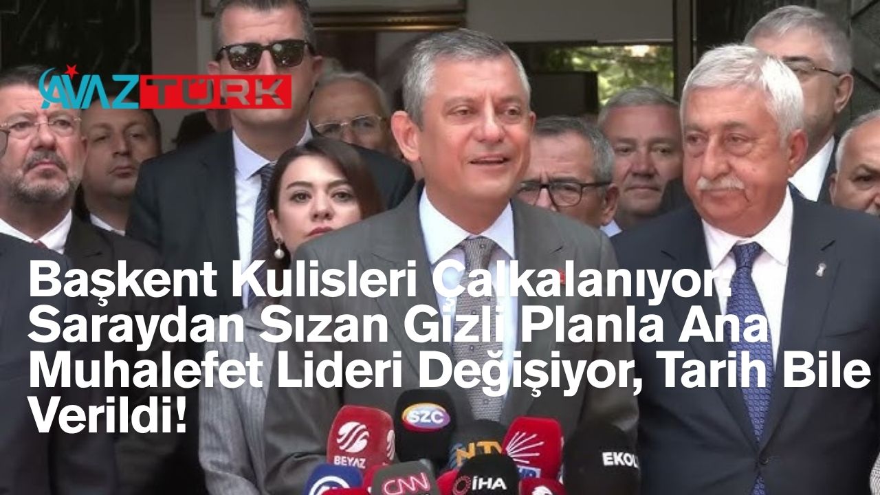 Başkent Kulisleri Çalkalanıyor: Saraydan Sızan Gizli Planla Ana Muhalefet Lideri Değişiyor, Tarih Bile Verildi!