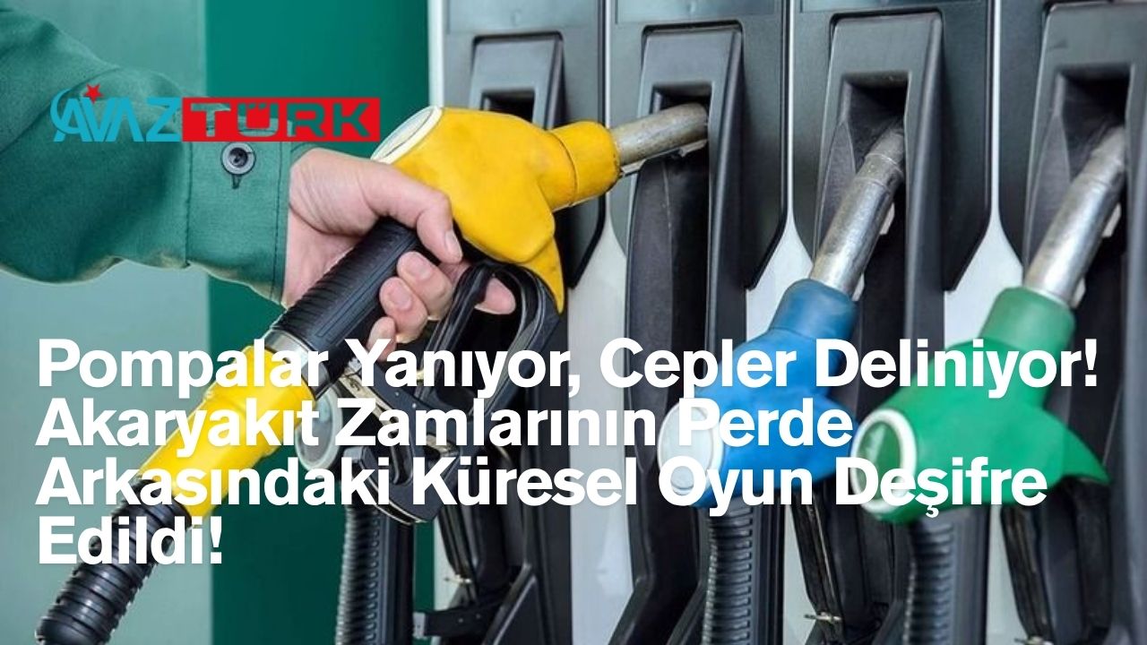 Pompalar Yanıyor, Cepler Deliniyor! Akaryakıt Zamlarının Perde Arkasındaki Küresel Oyun Deşifre Edildi!