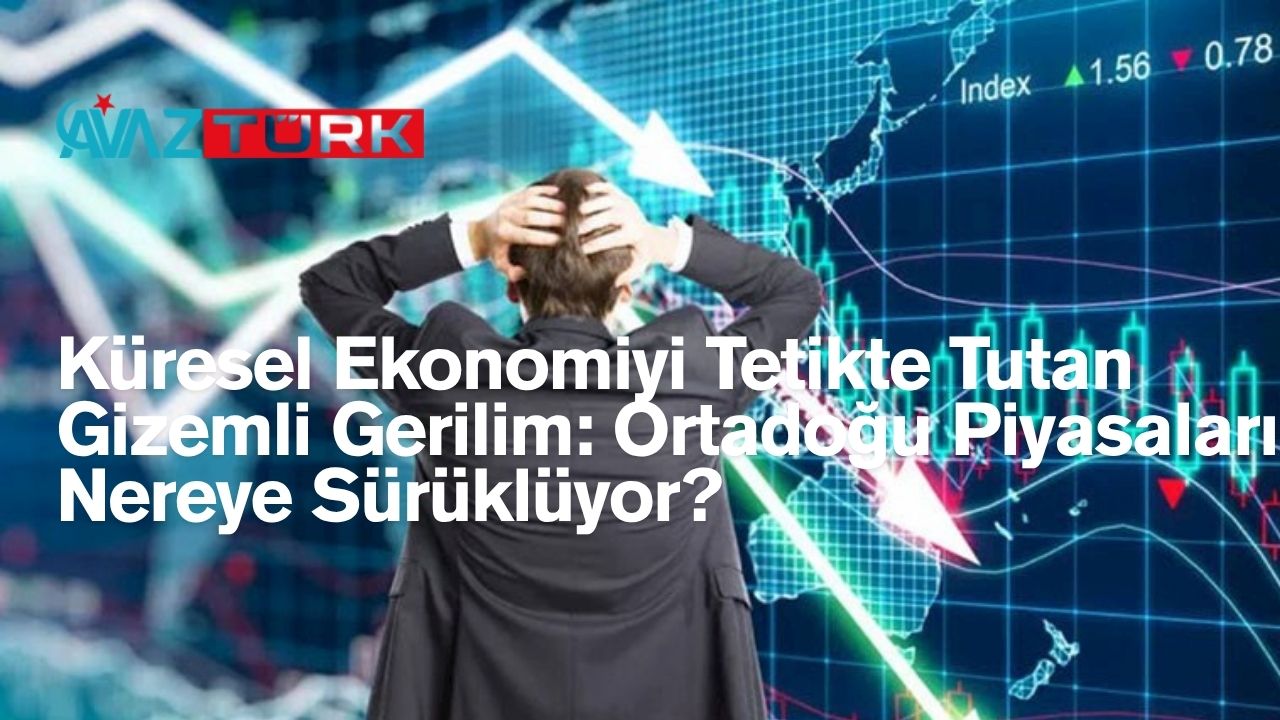 Küresel Ekonomiyi Tetikte Tutan Gizemli Gerilim: Ortadoğu Piyasaları Nereye Sürüklüyor?