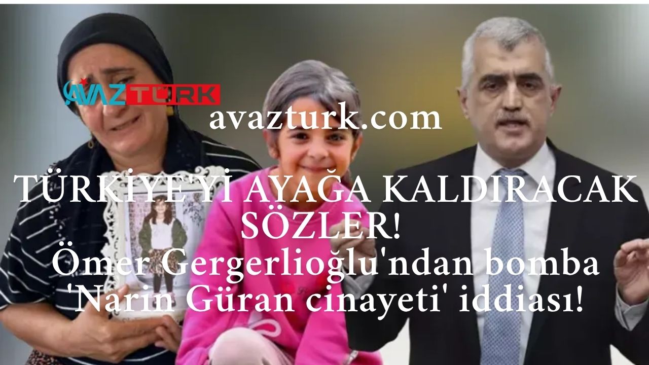 Narin Güran Cinayeti'nde Şok Gelişme: Gergerlioğlu'ndan 'Gerçekler Üstü Kapatıldı' İddiası!