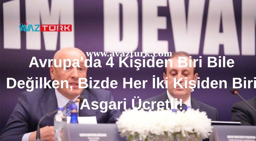 Avrupa'da 4 Kişiden Biri Bile Değilken, Bizde Her İki Kişiden Biri Asgari Ücretli!
