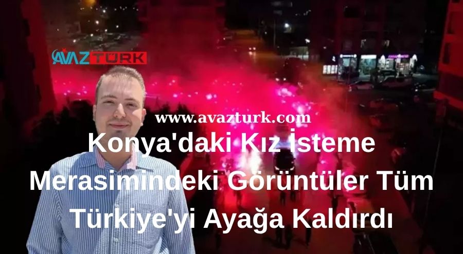 Konya'daki Kız İsteme Merasimindeki Görüntüler Tüm Türkiye'yi Ayağa Kaldırdı