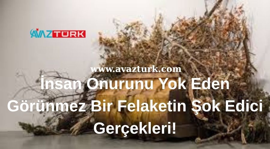 İnsan Onurunu Yok Eden Görünmez Bir Felaketin Şok Edici Gerçekleri!