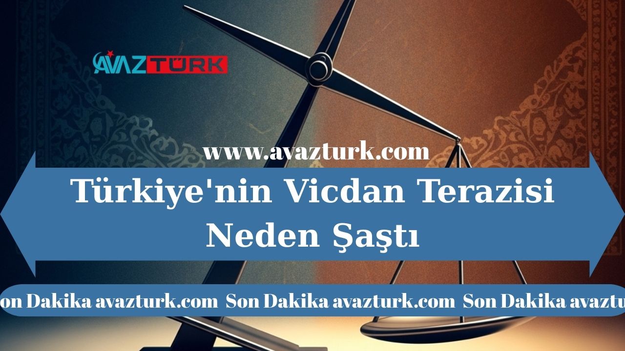 Türkiye'nin Vicdan Terazisi Neden Şaştı