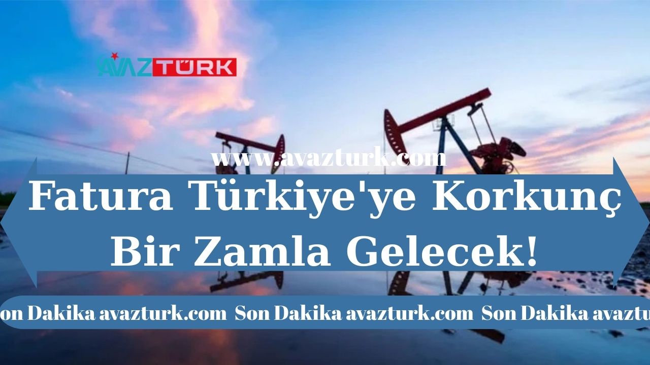 Fatura Türkiye'ye Korkunç Bir Zamla Gelecek!