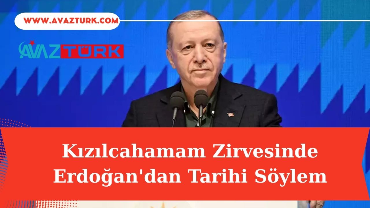 Kızılcahamam Zirvesinde Erdoğan'dan Tarihi Söylem