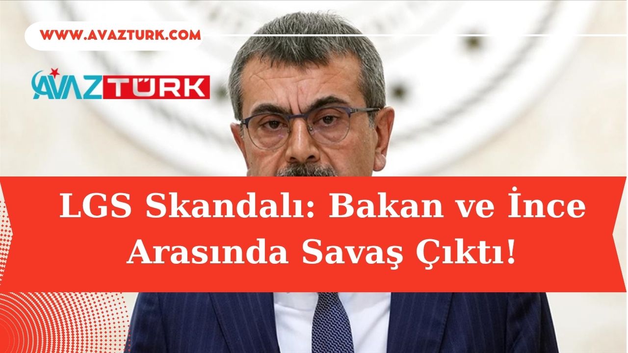 LGS Skandalı: Bakan ve İnce Arasında Savaş Çıktı!
