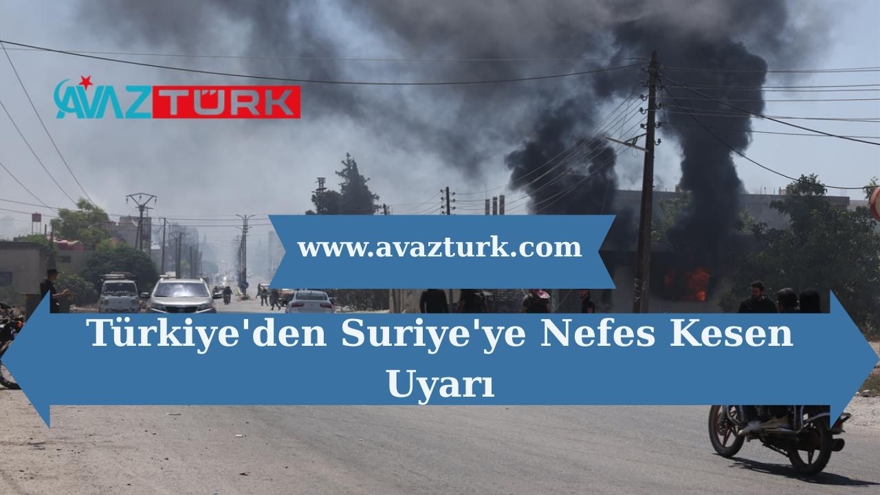 Türkiye'den Suriye'ye Nefes Kesen Uyarı