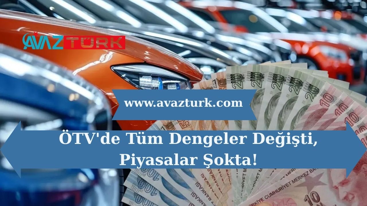 ÖTV'de Tüm Dengeler Değişti, Piyasalar Şokta!