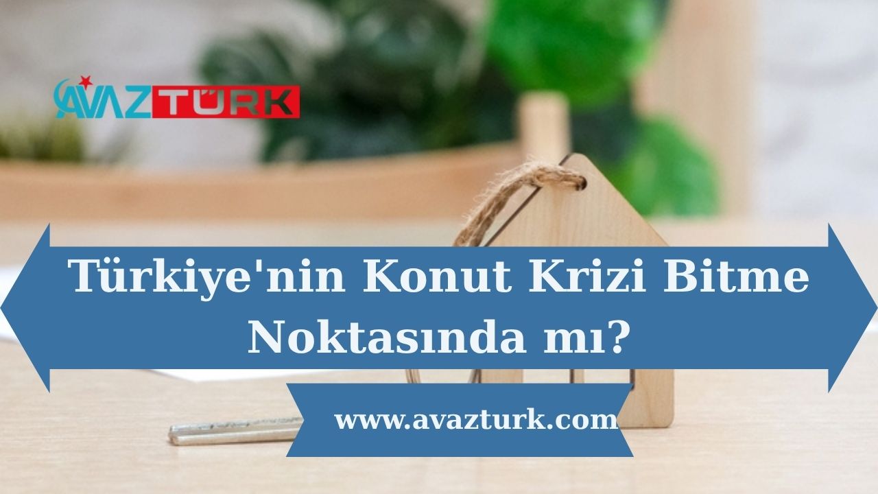 Türkiye'nin Konut Krizi Bitme Noktasında mı?