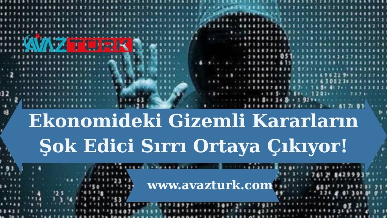 Ekonomideki Gizemli Kararların Şok Edici Sırrı Ortaya Çıkıyor!