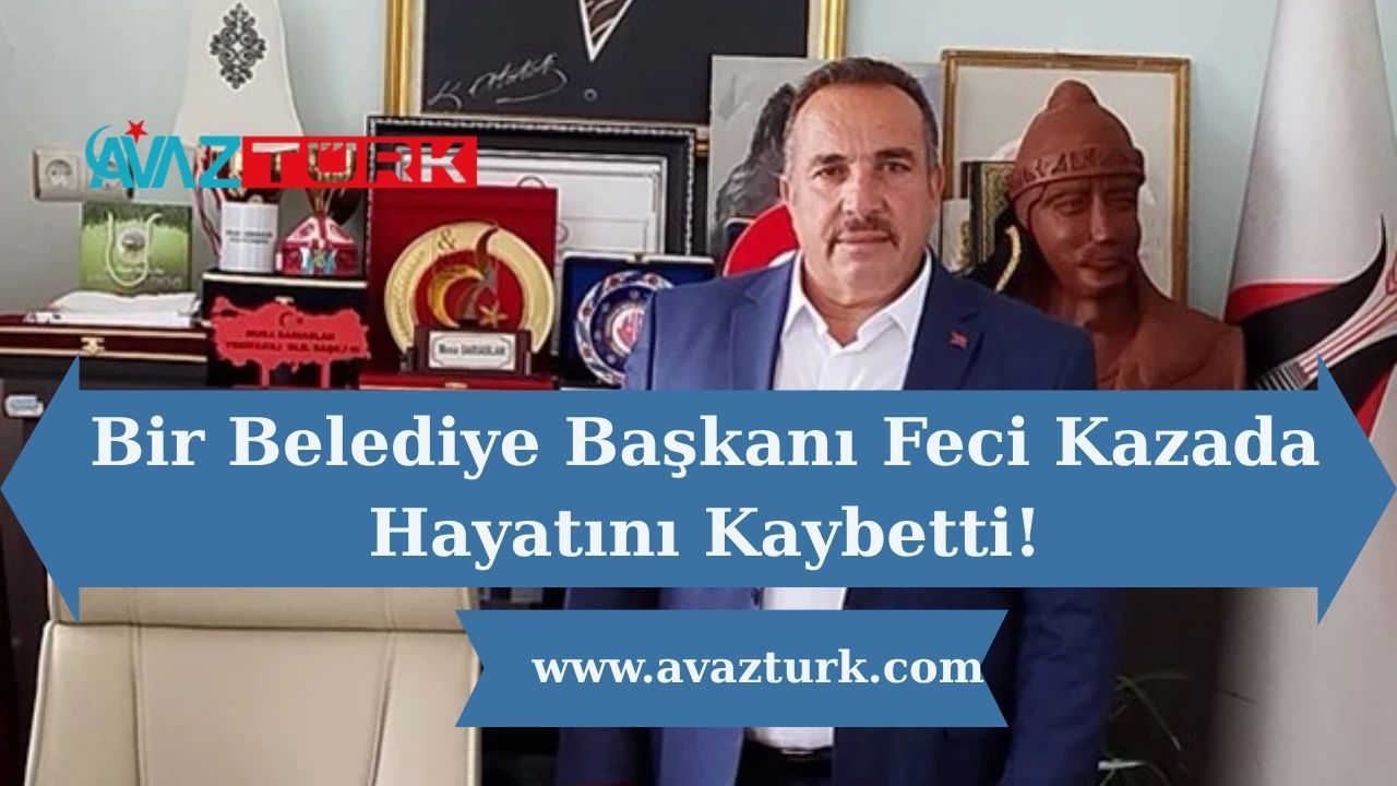 Bir Belediye Başkanı Feci Kazada Hayatını Kaybetti!