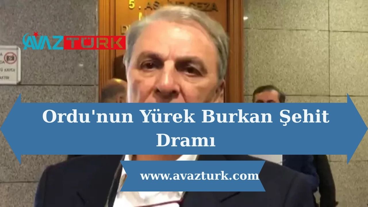 Ordu'nun Yürek Burkan Şehit Dramı